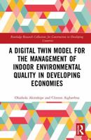 A Digital Twin Model for the Management of Indoor Environmental Quality in Developing Economies (Routledge Research Collections for Construction in Developing Countries) 1041233892 Book Cover