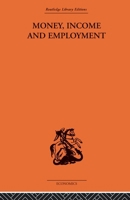 Money, Income and Employment 101530981X Book Cover