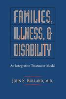 Families, Illness, and Disability: An Integrative Treatment Model 0465029159 Book Cover