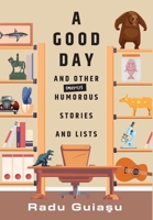 A Good Day and Other (Mostly) Humorous Stories and Lists 1039194958 Book Cover