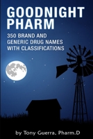 Goodnight Pharm: 350 Brand and Generic Drug Names with Classifications 1387018116 Book Cover