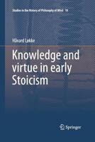 Knowledge and Virtue in Early Stoicism 9401776970 Book Cover