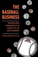 The Baseball Business: Pursuing Pennants and Profits in Baltimore 0807818763 Book Cover