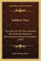 Soldiers True: The Story Of The One Hundred And Eleventh Regiment Pennsylvania Veteran Volunteers 1167050541 Book Cover