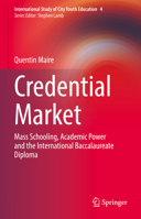 Credential Market: Mass Schooling, Academic Power and the International Baccalaureate Diploma 3030801683 Book Cover