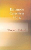 Baltimore Catechism, No. 4 - An Explanation of the Baltimore Catechism of Christ 1426480407 Book Cover