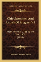 Ohio Statesmen and Annals of Progress V1: From the Year 1788 to the Year 1900 1164947060 Book Cover