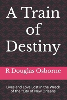 A Train of Destiny: Lives and Love Lost in the Wreck of the "City of New Orleans 1497335620 Book Cover