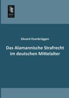 Das Alamannische Strafrecht Im Deutschen Mittelalter (Classic Reprint) 1167675010 Book Cover