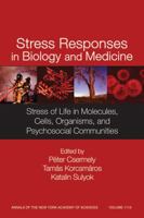 Stress Responses in Biology and Medicine: Stress of Life in Molecules, Cells, Organisms, and Psychosocial Communities (Annals of the New York Academy of Sciences) 157331675X Book Cover