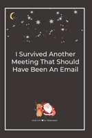 I Survived Another Meeting That Should Have Been An Email: Premium Lined Notebook for chritsmas 1677016590 Book Cover