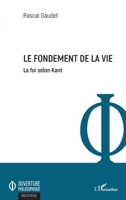 Le fondement de la vie: La foi selon Kant (Ouverture Philosophique) (French Edition) 234322756X Book Cover