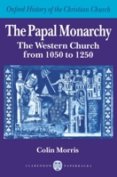 Papal Monarchy: The Western Church from 1050 to 1250 0198269250 Book Cover