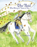 The Maid: The Story of Joan of Arc 1455625078 Book Cover