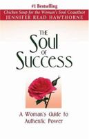 The Soul of Success: A Woman's Guide to Authentic Power 075730236X Book Cover