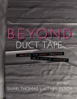 Beyond Duct Tape: Holding the Heart Together in a Life of Ministry 1461151295 Book Cover