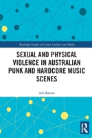 Sexual and Physical Violence in Australian Punk and Hardcore Music Scenes (Routledge Studies in Crime, Culture and Media) 103275639X Book Cover