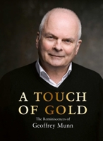A Touch of Gold: The Reminiscences of Geoffrey Munn 1788841972 Book Cover