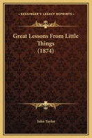 Great Lessons From Little Things 1169279430 Book Cover