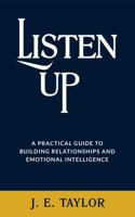 Listen Up: A Practical Guide to Building Relationships and Emotional Intelligence B0DVC7QMVS Book Cover