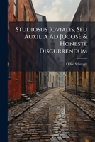 Studiosus Jovialis, Seu Auxilia Ad Jocosè & Honestè Discurrendum 1149816198 Book Cover