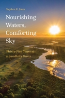 Nourishing Waters, Comforting Sky: Thirty-Five Years at a Sandhills Oasis 1496230272 Book Cover