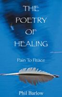 The Poetry of Healing: Pain to Peace 1504313089 Book Cover