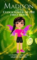 Madison & The Clocktower of the First Hour: A Lubadoos Adventure B0H3PKG5XT Book Cover