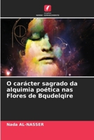 O carácter sagrado da alquimia poética nas Flores de Bqudelqire (Portuguese Edition) 6207685873 Book Cover
