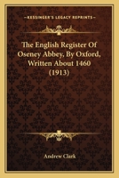 The English Register of Oseney Abbey, by Oxford: Written about 1460 1144564859 Book Cover