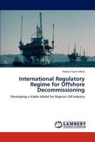 International Regulatory Regime for Offshore Decommissioning 3848443651 Book Cover