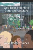God Does Not Hate Gays and Lesbians: ...and Neither Should We! 1731083572 Book Cover