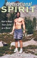 Motivational Spirit: How to Keep Yours Solid as a Rock! 145756811X Book Cover