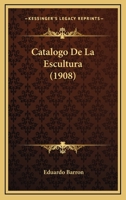 Catalogo De La Escultura (1908) 1167693299 Book Cover