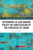Rethinking EU Law-making Policy on Confiscation of the Proceeds of Crime (Routledge/UACES Contemporary European Studies) 1032737662 Book Cover
