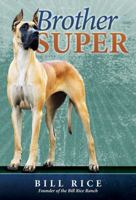 Brother Super : Heart-Wagging Tails of a Great Dane Who Led His Family a Dog's Life! 0982126352 Book Cover