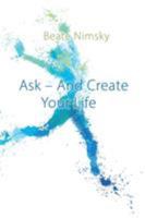Ask and Create your Life 1634931823 Book Cover