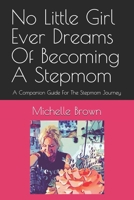 No Little Girl Ever Dreams Of Becoming A Stepmom: A Companion Guide For The Stepmom Journey B0F1DT6HDR Book Cover
