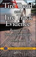 Tire Tread and Tire Track Evidence: Recovery and Forensic Examination (Practical Aspects of Criminal and Forensic Investigations) 084937247X Book Cover