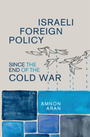 Israeli Foreign Policy Since the End of the Cold War 1107052491 Book Cover