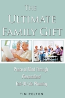 The Ultimate Family Gift: Peace of Mind Personalized End-Of-Life Planning 1599324350 Book Cover