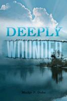 Deeply Wounded 1477242317 Book Cover