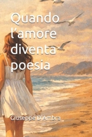 Quando l'amore diventa poesia B09PHB5N34 Book Cover