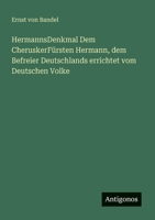 HermannsDenkmal Dem CheruskerFürsten Hermann, dem Befreier Deutschlands errichtet vom Deutschen Volke 3388465665 Book Cover