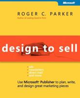 Design to Sell: Use Microsoft Publisher to Plan, Write and Design Great Marketing Pieces (Bpg-Other) 0735622604 Book Cover
