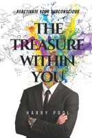 THE TREASURE WITHIN YOU: Reactivate Your Subconscious B0BFV21KGC Book Cover