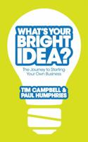 What's Your Bright Idea?: The Journey to Starting Your Own Business 0755360702 Book Cover