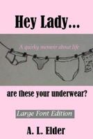 Hey Lady...Are These Your Underwear? 1490599991 Book Cover