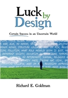 Luck by Design: Certain Success in an Uncertain World 1600374336 Book Cover