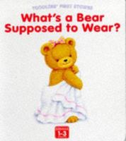 What's a Bear Supposed to Wear? (Toddlers' First Stories) 1858546613 Book Cover